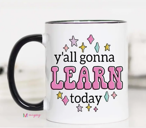 Mugsby Fun Gift Mug White 11 oz, Y'All Gonna Learn Today Coffee Mug, Teacher